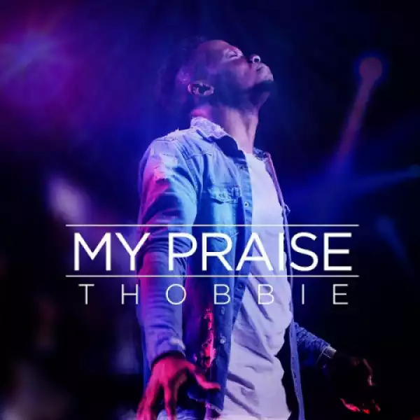 Thobbie - “My Praise”